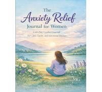 The Anxiety Relief Journal for Women: A 60-Day Guided Journal for Calm, Clarity, and Emotional Balance