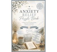 The Anxiety Relief Puzzle Book: Calming Crosswords & Word Searches to Ease Stress, Quiet Worry and Restore Inner Peace