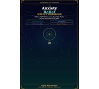 The Anxiety Relief Science Workbook: A 30-Day CBT and Neuroscience-Based Daily System to Calm Your Nervous System, Rewire Anxious Thoughts, and Build Lasting Peace of Mind