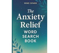 The Anxiety Relief Word Search Book: 50 Relaxing Word Search Puzzles | Heartwarming Activity Book for Stress Relief, Mindfulness, and Positivity | ... Focus, and “Me Time” | 6x9 Inches, 104 Pages