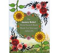 The Anxiety Relief Word Search Book for Stressed Adults: 120 Large-Print, Uplifting Theme-Based Word Find Puzzles to Reduce Stress, Improve Focus, and Boost Positive Vibes
