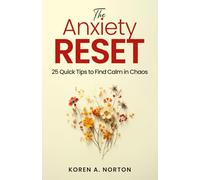 The Anxiety Reset: 25 Quick Tips To Find Calm in Chaos