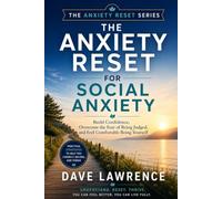 The Anxiety Reset for Social Anxiety: Build Confidence, Overcome the Fear of Being Judged, and Feel Comfortable Being Yourself (The Anxiety Reset Series)