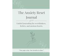 The Anxiety Reset Journal: Guided journaling for overthinkers, feelers, and anxious hearts.