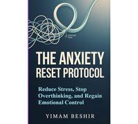 The Anxiety Reset Protocol: Reduce Stress, Stop Overthinking, and Regain Emotional Control: A Step-by-Step System to Rewire Your Nervous System and ... Cycle (Mental Health and Gut Health Series)