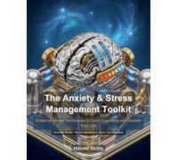The Anxiety & Stress Management Toolkit: The Anxiety & Stress Management Toolkit: Evidence-Based Techniques to Calm Your Mind and Reclaim Your Life (Self Help)