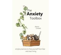 The Anxiety Toolbox: Simple Practices to Free Yourself From Fear and Start Living