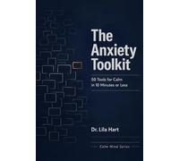 The Anxiety Toolkit: 50 Tools for Calm in 10 Minutes or Less (Calm Mind)