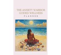 The Anxiety Warrior: A Comprehensive CBT-Based Journal for Managing Triggers, Tracking Thought Patterns, and Reclaiming Your Peace: Includes Mood, Sleep, and Behavior Trackers (Writing for Wellness)