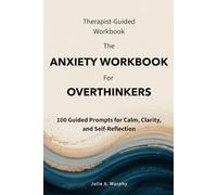 The Anxiety Workbook for Overthinkers: 100 Guided Prompts for Calm, Clarity, and Self-Reflection