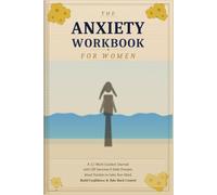 The Anxiety Workbook for Women: A 12-W uided Journal with CBT Exercises, Daily Prompts & Mood Trackers to Calm Your Mind, Build Confidence & Take Back Control