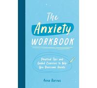 The Anxiety Workbook: Practical Tips and Guided Exercises to Help You Overcome Anxiety