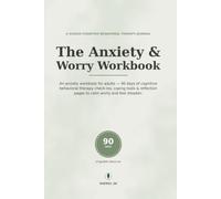 The Anxiety & Worry Workbook: An Anxiety Workbook for Adults - 90 Days of CBT Check-Ins, Coping Tools & Reflection Pages to Calm Worry and Feel Steadier