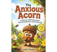 The Anxious Acorn: A Hilarious STEM Story About Overcoming Big Fears and Growing Tall (The STEM series for Early Learners)