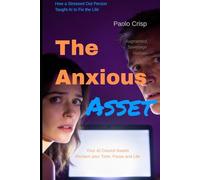 The Anxious Asset: How One Stressed-Out Person Taught AI to Fix the Life (The Anxious Asset Series)