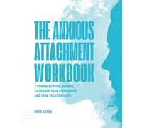 The Anxious Attachment Workbook: A Comprehensive Journal To Change Your Attachment And Your Relationships