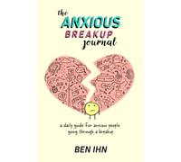 The Anxious Breakup Journal: A daily guide for anxious people going through a breakup