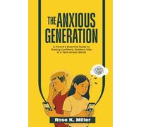 The Anxious Generation: A Parent’s Essential Guide to Raising Confident, Resilient Kids in a Tech-Driven World