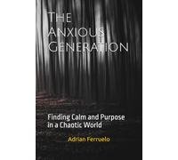 The Anxious Generation: Finding Calm and Purpose in a Chaotic World
