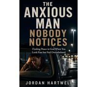 The Anxious Man Nobody Notices: Finding Peace in God When You Look Fine but Feel Overwhelmed (Steady Men of Faith)