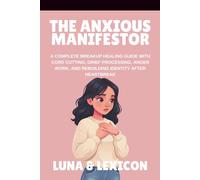 The Anxious Manifestor: A Nervous System Based Approach to Law of Attraction for Women with Anxiety, Overthinking Loops, and a Complicated Relationship with Letting Go