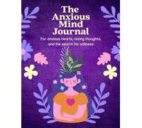 The Anxious Mind Journal: For anxious hearts, racing thoughts, and the search for stillness