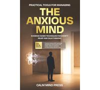 The Anxious Mind: Practical, Evidence-Based Tools for Managing Anxiety and Reclaiming Your Life: 1 (Vitality Press Anxiety Series)