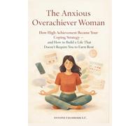 THE ANXIOUS OVERACHIEVER WOMAN: How High Achievement Became Your Coping Strategy - and How to Build a Life That Doesn’t Require You to Earn Rest
