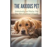 The Anxious Pet: Understanding and Healing Your Pet’s Emotional Struggles