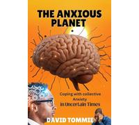 The Anxious Planet: HOW TO STAY GROUNDED, CONNECTED AND CALM IN A WORLD THAT FEELS OUT OF CONTROL