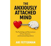 The Anxiously Attached Mind: The Psychology and Neuroscience of Fear, Closeness, and Emotional Dependence (Attachment Theory (by Stoa Poikile Press))