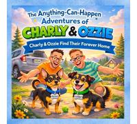 The Anything-Can-Happen Adventures of Charly & Ozzie: Charly & Ozzie Find Their Forever Home