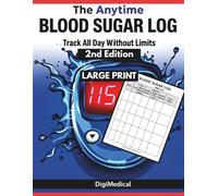 The Anytime Blood Sugar Log: Track All Day Without Limits: Monitor Your Blood Sugar on Your Schedule with Unlimited Tracking