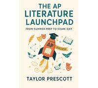 The AP Literature Launchpad: From Summer Prep to Exam Day (The AP Launchpad: From Summer Prep to Exam Day)