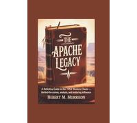 The Apache Legacy: Movie Review: A Definitive Guide to the 1954 Western, Classic Behind-the-Scenes, Analysis, and Enduring Influence