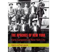 THE APACHES OF NEW YORK: Early Gangsters of New York City