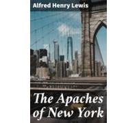 The Apaches Of New York (ebook)