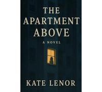 The Apartment Above: She ran to disappear. He’s been hiding all along: A Gripping, Emotional Romance About Healing and Connection