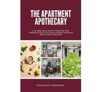 The Apartment Apothecary: A 10-Herb, Small-Space System for Teas, Infusions, and Salves, With Storage Plans and Weekly Prep Checklists