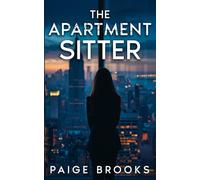 The Apartment Sitter: A Gripping Psychological Thriller (Twisted Secrets: A Psychological Thriller Collection)