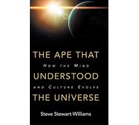The Ape that Understood the Universe: How the Mind and Culture Evolve