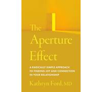 The Aperture Effect: A Radically Simple Approach to Finding Joy and Connection in Your Relationship