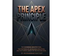 *The Apex Principle*: **The Apex Principle: The Sovereign Architecture, The Fortress of Unyielding Execution, and the Eternal Legacy of the Focused Mind**