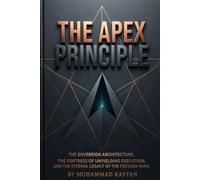 *The Apex Principle*: **The Apex Principle: The Sovereign Architecture, The Fortress of Unyielding Execution, and the Eternal Legacy of the Focused Mind**
