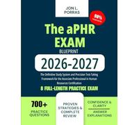 The aPHR Exam Blueprint 2026-2027: The Definitive Study System and Precision Test-Taking Framework for the Associate Professional in Human Resources Certification