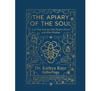 The Apiary of the Soul: A 30-Day Journey into Dream-Nectar and Hive-Wisdom - Depth Psychology, Shadow Work and the Wild Feminine (Songlines of the Hive)