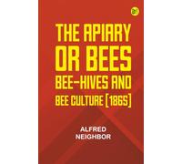 The apiary; or bees bee-hives and bee culture [1865]
