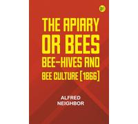 The apiary; or bees bee-hives and bee culture [1866]
