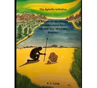 The Apkallu Initiative: A Report on the Design Considerations for a 100,000 Year Minilithic Artefact (Pegasus Research Monographs)