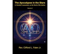 The Apocalypse in the Stars: A Celestial Commentary on the Book of Revelation - Volume 2